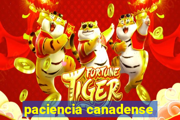 paciencia canadense